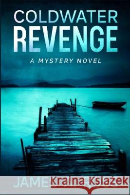 Coldwater Revenge: A Coldwater Mystery James a. Ross 9781953789549 Level Best Books