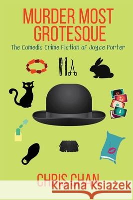 Murder Most Grotesque: The Comedic Crime Fiction of Joyce Porter Chris Chan 9781953789860 Level Best Books