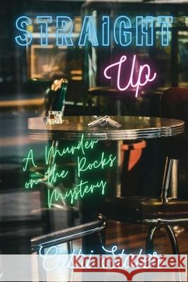 Straight Up: A Murder on the Rocks Mystery Cathi Stoler 9781953789983 Level Best Books