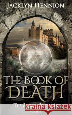 The Book of Death: Book One of the Azimar Archives Jacklyn Hennion 9781953790019