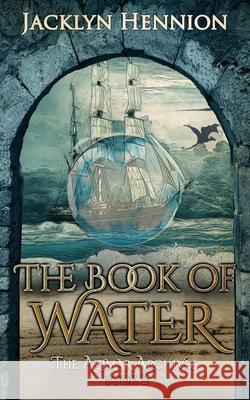 The Book of Water: Book Two of the Azimar Archives Jacklyn Hennion 9781953790026 Dragon Eye Books