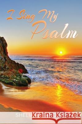 I Sing My Psalm Shelia P. Sanders 9781953791092 Goldtouch Press, LLC