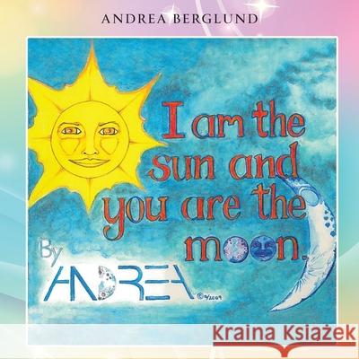 I am the Sun and you are the Moon Andrea Berglund 9781953791153 Goldtouch Press, LLC