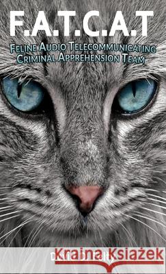 F.A.T.C.A.T.: Feline Audio Telecommunicating Criminal Apprehension Team David D. Felty 9781953791313 Goldtouch Press, LLC