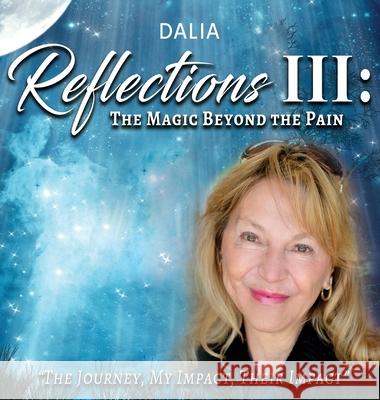 Reflections III: The Magic Beyond the Pain: The Journey, My Impact, Their Impact Dalia Vernikovsky 9781953791368 Goldtouch Press, LLC