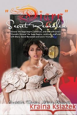 Diary Secret Revealed: Simone' the Saga begins, continues, and end with Love's Triumphs Simone' the Saga begins, continues, and end with Diar Russell, Carlotta Maria Shinn 9781953791382