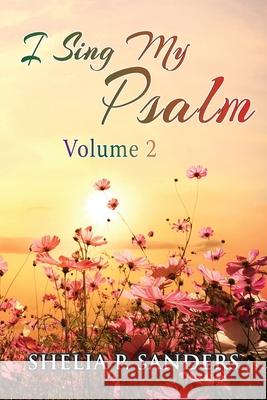 I Sing My Psalm Volume 2 Shelia P. Sanders 9781953791795 Goldtouch Press, LLC