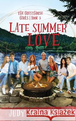 Late Summer Love Book Three in The Guesthouse Girls series Judy Ann Koglin 9781953799043