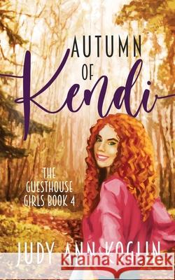 Autumn of Kendi: Book Four in Guesthouse Girls series Koglin, Judy Ann 9781953799067 Maui Shores Publishing