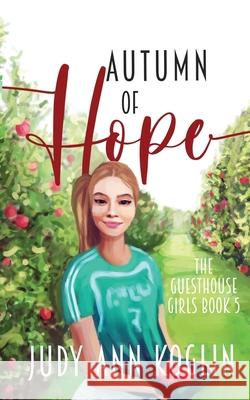 Autumn of Hope: Book Five in The Guesthouse Girls series Judy Ann Koglin 9781953799081 Maui Shores Publishing