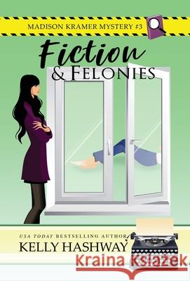 Fiction and Felonies Kelly Hashway 9781953800022 Kelly Hashway