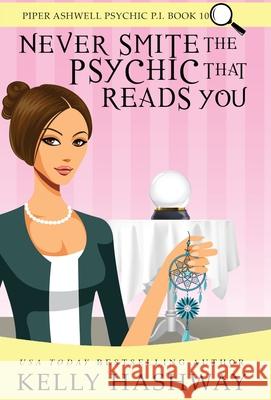 Never Smite the Psychic That Reads You Kelly Hashway 9781953800190 Kelly Hashway