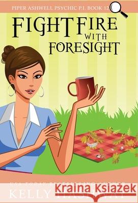 Fight Fire With Foresight Kelly Hashway 9781953800213 Kelly Hashway