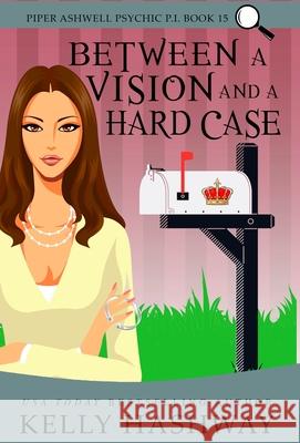 Between A Vision and a Hard Case Kelly Hashway 9781953800268 Kelly Hashway