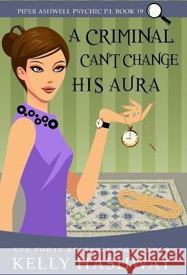 A Criminal Can't Change His Aura Kelly Hashway   9781953800343 Kelly Hashway