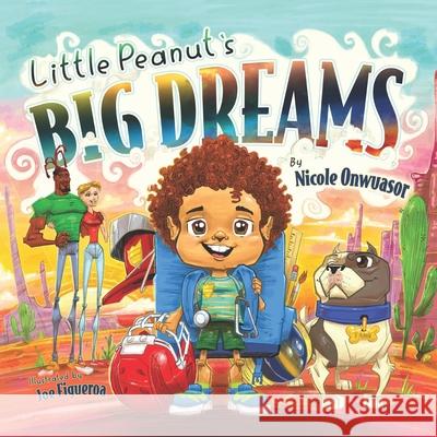 Little Peanut's Big Dreams Nicole Onwuasor, Joe Figueroa 9781953806734 Spotlight Publishing