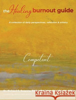 The Healing Burnout Guide: A Collection of Daily Perspectives, Reflection & Artistry - Competent Richard C. Scepura 9781953806758 Spotlight Publishing