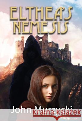 Elthea's Nemesis John Murzycki   9781953815101 Warner Trail Press