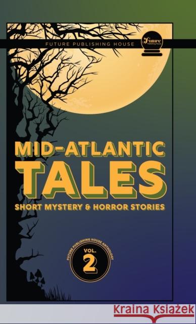 Mid-Atlantic Tales: Short Mystery and Horror Stories Shaun Vain Dereck Mangus Zoe Copeman 9781953818362