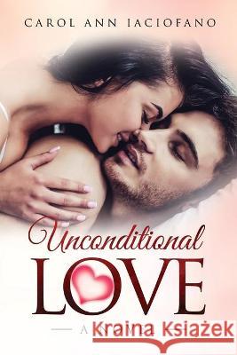 Unconditional Love Carol Ann Iaciofano 9781953821041 EC Publishing LLC
