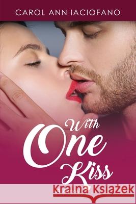 With One Kiss Carol Ann Iaciofano 9781953821294 EC Publishing LLC