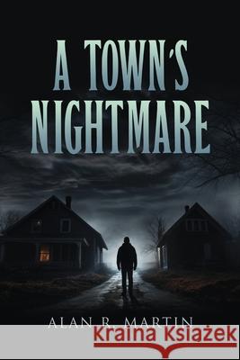 A Town's Nightmare Alan R. Martin 9781953821874 EC Publishing LLC