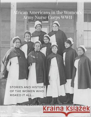 African Americans in the Women's Army Nurse Corps WWII Priscilla T. Graham 9781953824158