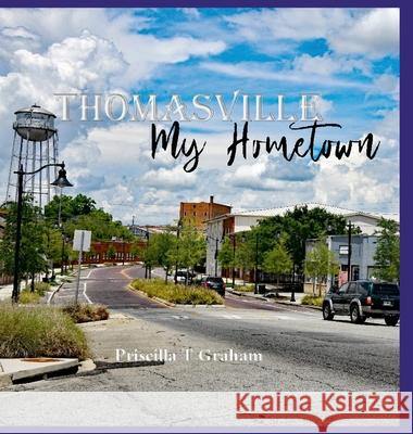 Thomasville My Home Town Priscilla T. Graham 9781953824165