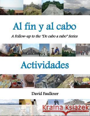 Al fin y al cabo - Actividades: A Follow-up to the De cabo a rabo Series David Faulkner 9781953825056