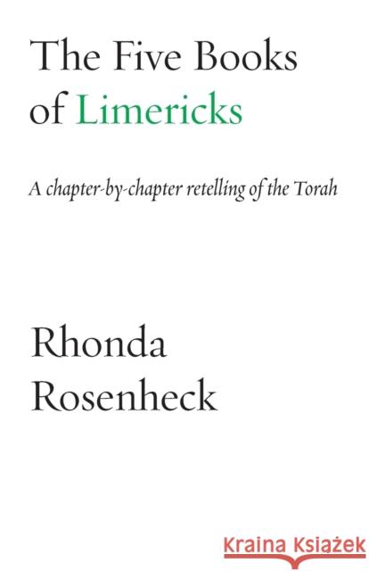 The Five Books of Limericks: A chapter-by-chapter retelling of the Torah Rhonda Rosenheck 9781953829160 Ben Yehuda Press