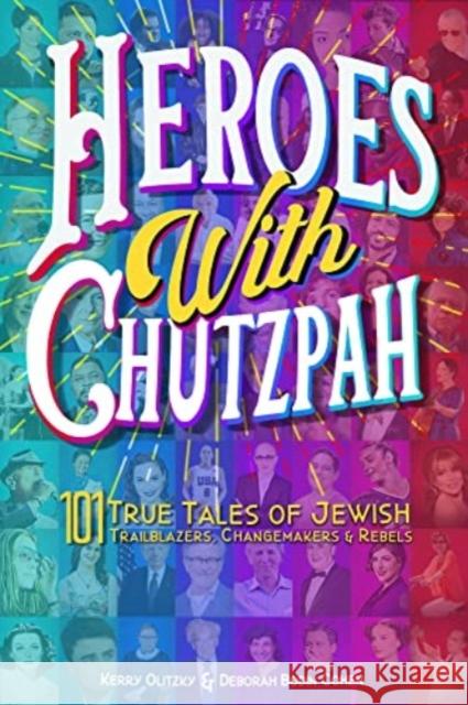 Heroes with Chutzpah: 101 True Tales of Jewish Trailblazers, Changemakers & Rebels Rabbi Rabbi Deborah Bodin Cohen 9781953829610