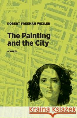 The Painting and the City Robert Freeman Wexler 9781953835079
