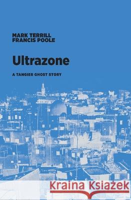 Ultrazone: A Tangier Ghost Story Mark Terrill Francis Poole  9781953835109 Visible Spectrum