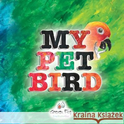 My Pet Bird Green Fig Staff, Yara Mahdi, Zoha Graphics 9781953836007 Green Fig Books