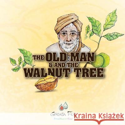 The Old Man And The Walnut Tree Green Fig Staff, Mizgin Abdulaziz, Chy Illustration & Design 9781953836144 Green Fig