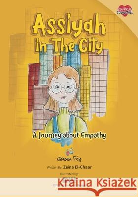 Assiyah in the City: A Journey about Empathy Chy Illustratio Yara Mahdi Zeina El-Chaar 9781953836625 Green Fig
