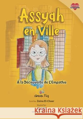 Assiyah en Ville: A La Decouverte de L'Empathie Chy Illustratio Yara Mahdi Zeina El-Chaar 9781953836632 Green Fig