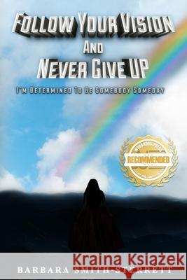 Follow Your Vision and Never Give UP Barbara Sterrett 9781953839138