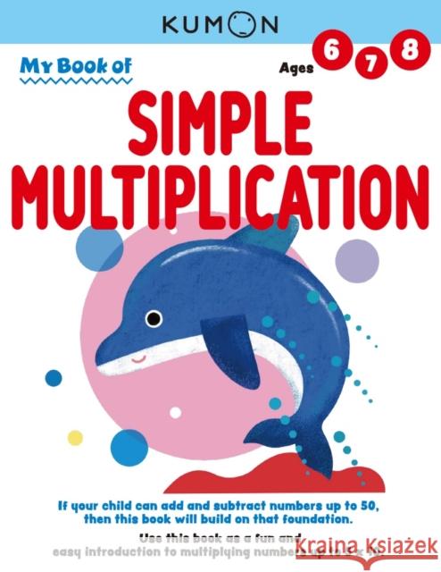 My Book of Simple Multiplication Kumon Publishing   9781953845085 Kumon Publishing North America, Inc