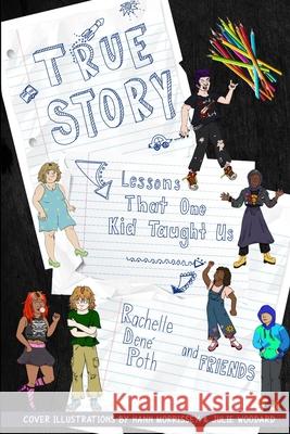 True Story: Lessons that One Kid Taught Us Rachelle Den Poth 9781953852038