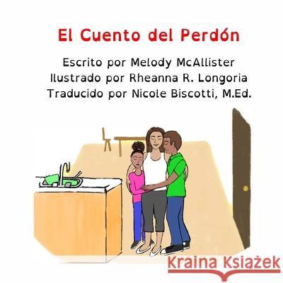 El Cuento del Perdon Melody McAllister Rheanna R. Longoria Nicole Biscotti 9781953852076 Edumatch