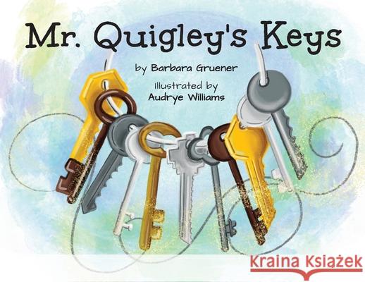 Mr. Quigley's Keys (Mom's Choice Award Winner) Gruener, Barbara 9781953852274 Edumatch