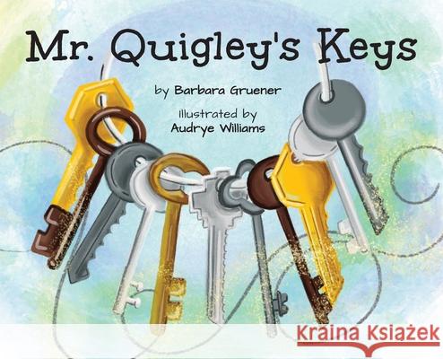 Mr. Quigley's Keys (Mom's Choice Award Winner) Gruener, Barbara 9781953852335 Edumatch