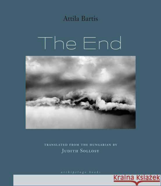 The End Attila Bartis Judith Sollosy 9781953861429 Archipelago Books