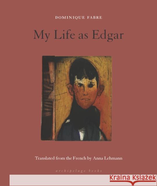 My Life as Edgar Fabre, Dominique 9781953861481 Archipelago Books