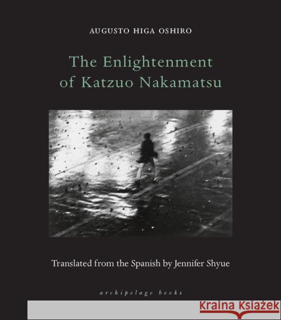 The Enlightenment of Katzuo Nakamatsu Oshiro, Augusto Higa 9781953861528 Archipelago Books