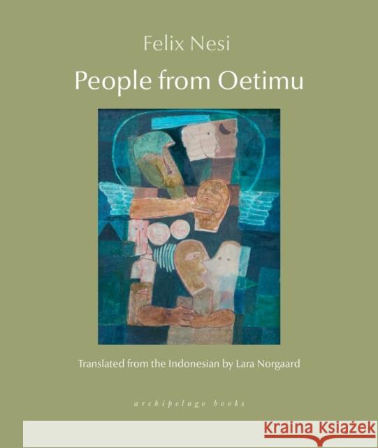 People from Oetimu Felix Nesi Lara Norgaard 9781953861986 Archipelago Books