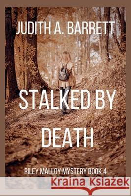 Stalked by Death Judith a. Barrett 9781953870261 Wobbly Creek, LLC