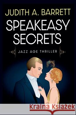 Speakeasy Secrets Judith a. Barrett 9781953870933 Wobbly Creek, LLC