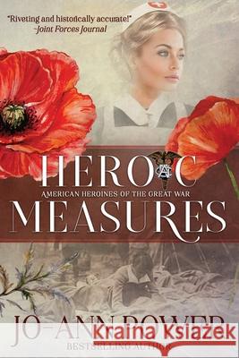 Heroic Measures: American Heroines of the Great War Jo-Ann Power 9781953878014 W J Power